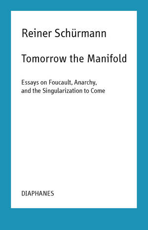 Nicolas Schneider (Hg.), Reiner Schürmann: Tomorrow the Manifold